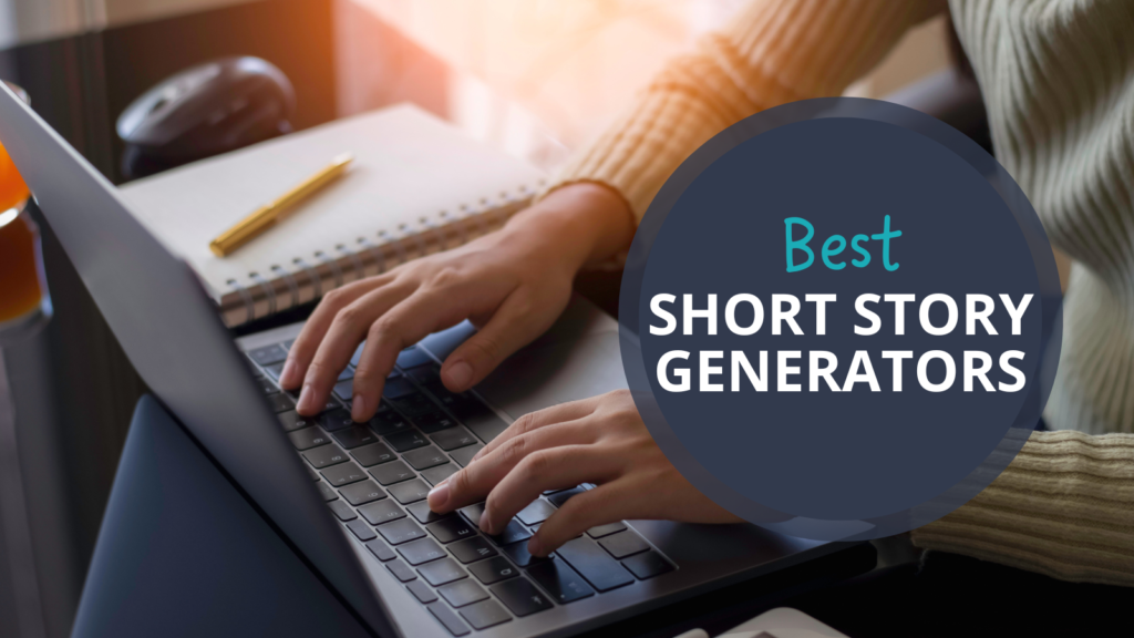 Person typing on a laptop with a notebook and pen nearby, featuring the text “Best Short Story Generators.”